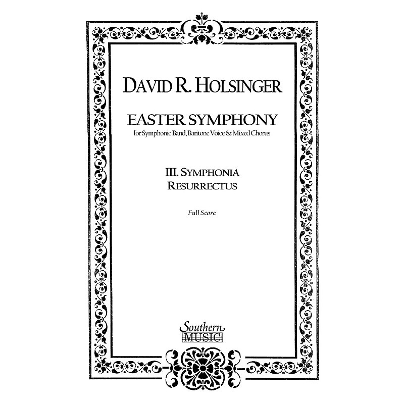 Southern Symphonia Resurrectus (Movement 3 from Easter Symphony) Concert Band Level 5 Composed by David Holsinger