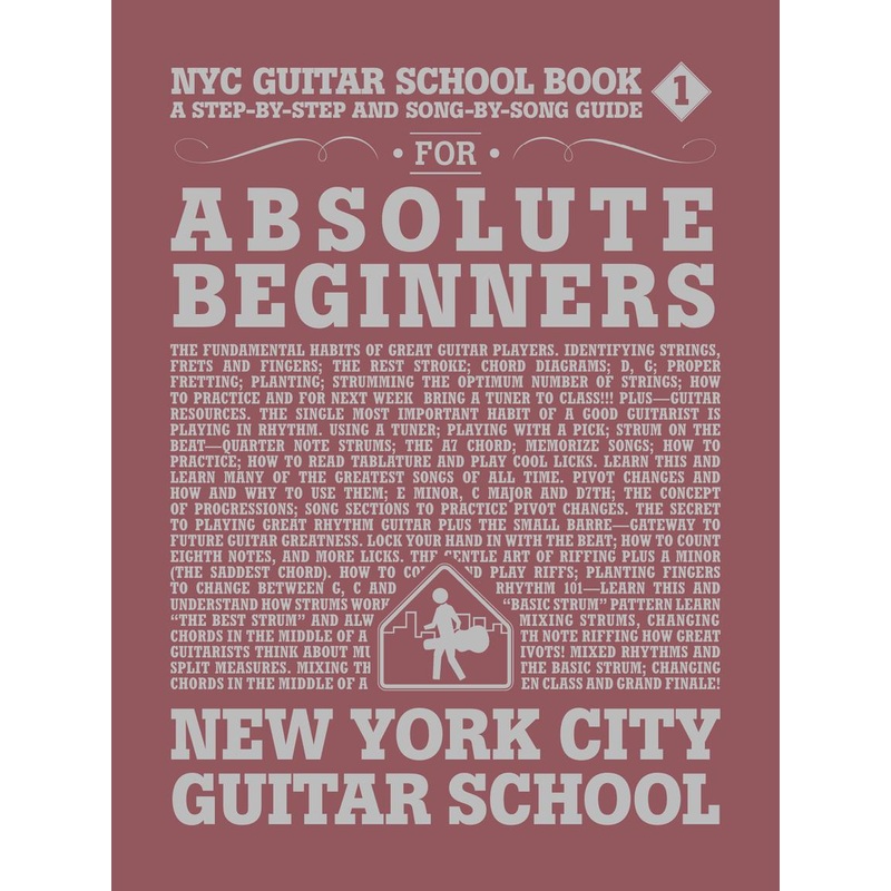 NYC Guitar School Book 1 – A Step-By-Step and Song-By-Song Guide for Absolute Beginners