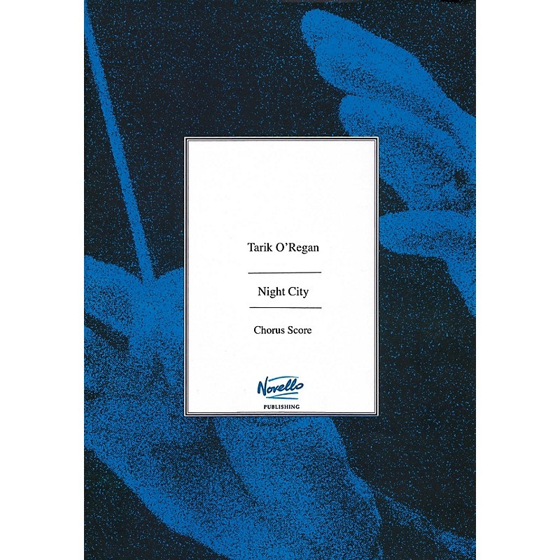 Novello Night City (Double Chorus (SSA, SATB) and Percussion) CHORAL SCORE Composed by Tarik O’Regan
