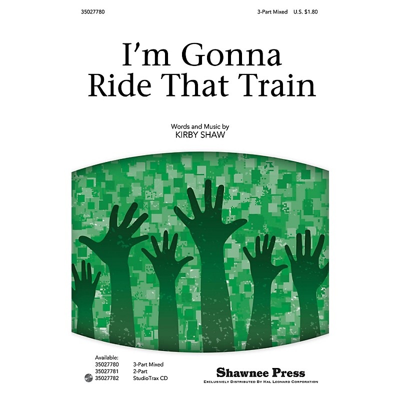 Shawnee Press I’m Gonna Ride That Train Studiotrax CD Composed by Kirby Shaw